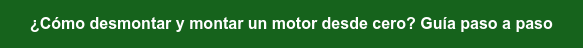 ¿Cómo desmontar y montar un motor desde cero? Guía paso a paso